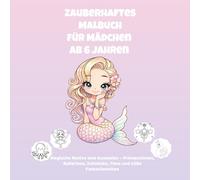 Zauberhaftes Malbuch für Mädchen ab 6 Jahren: Mit Prinzessinnen, Einhörnern, Mode & süßen Motiven - Kreativer Malspaß für Kinder I Perfekt als Geschenk