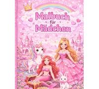 Zauberhaftes Malbuch für Mädchen: Einhörner, Prinzessinnen, Meerjungfrauen & süße Tiere