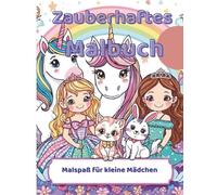 Zauberhaftes Malbuch: Malspaß für kleine Mädchen