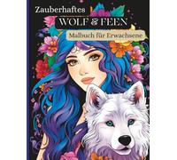 Zauberhaftes Wolf & Feen - Malbuch für Erwachsene: 50 fantasievolle, detailreiche Motive mit mystischen Wölfen und zauberhaften Feen zur Entspannung und kreativen Auszeit