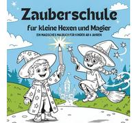 Zauberschule für kleine Hexen und Magier - Ein magisches Malbuch für Kinder ab 6 Jahren: Mit lustigen Zauberregeln, magischen Anekdoten und 50 liebevollen Ausmalmotiven