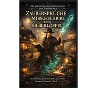 ZAUBERSPRÜCHE, MISSGESCHICKE UND SILBERLÖFFEL: Ein skurriler, paranormaler Cosy-Krimi in einer Kleinstadt (Buch 1) (Die geheimnisvollen Geheimnisse des Archivars)
