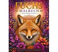 Zauberwald der Füchse - Ein Ausmalbuch für Erwachsene: Detaillierte Naturmotive, Mandalas und Waldszenen