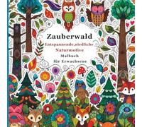 Zauberwald Entspannende, niedliche Naturmotive Malbuch für Erwachsene: Detaillierte, magische Waldszenen zum Stressabbau, Entspannen und für kreative Achtsamkeit