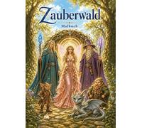Zauberwald Fantasy Malbuch für Erwachsene und Jugendliche mit 100 magischen Ausmalmotiven: Feen, Elfen, Drachen, Einhörner, Hexen und Zauberer in verwunschenen Waldwelten
