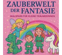 Zauberwelt der Fantasie - Malbuch für Mädchen ab 4 Jahren: 50 süße Ausmalbilder mit Einhörnern, Feen, Elfen & Drachen