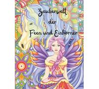 Zauberwelt der Feen und Einhörner (Magische Feenwelten zum Ausmalen)