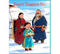ZAYA'S TSAGAAN SAR: MONGOL LUNAR NEW YEAR TSAGAAN SAR KIDS STORY BOOK. ILLUSTRATED BY : TOM DASHNYAM OTGONTUGS