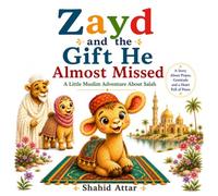 Zayd and the Gift He Almost Missed: A Little Muslim Adventure About Salah (The Little Desert Stories)