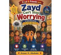 Zayd Can’t Stop Worrying: A Calm Down Book for Kids Ages 5-9 | Helping Children Manage Anxiety, Overthinking & Big Feelings (Zayd & Friends, Big Feelings Collection)