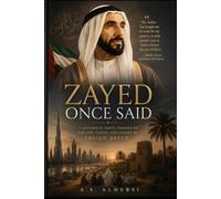 Zayed Once Said: A Historical Novel Inspired by the Life, Values, and Legacy of Sheikh Zayed