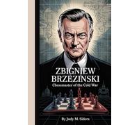 Zbigniew Brzezinski: Chessmaster of the Cold War