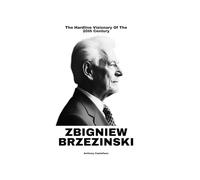 Zbigniew Brzezinski: The Hardline Visionary Of The 20th Century