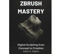 ZBrush Mastery: Digital Sculpting from Concept to Creation (Innovation Insights Exploring the Latest Tech Trends)