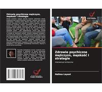 Zdrowie psychiczne m¿¿czyzn, m¿sko¿¿ i strategie: Interwencja holistyczna