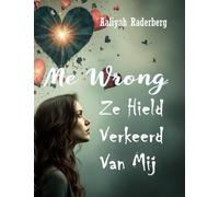 Ze Hield Verkeerd Van Mij: Een waar verhaal van liefde, verlies, verraad en spiritueel ontwaken.