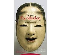 Zeami Fushikaden. Tratado Sobre La Práctica Del Teatro No Y Cuatro Dramas No (Pliegos de Oriente)
