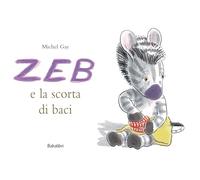 Zeb e la scorta di baci. Ediz. a colori: LA PROVISION DE BISOUS DE ZOU
