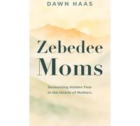 Zebedee Moms: Redeeming Hidden Fears in the Hearts of Mothers
