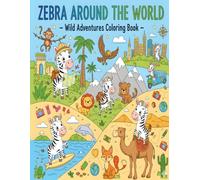 Zebra Around the World - Wild Adventures Coloring Book for Kids Ages 4-8: Traveling zebras exploring nature, mountains, oceans, and jungles - 50 ... Adventures Coloring Series for Kids Ages 4-8)