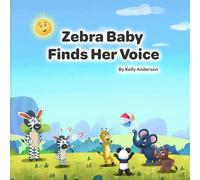 Zebra Baby Finds Her Voice (Zebra Baby Emotional Learning Series)
