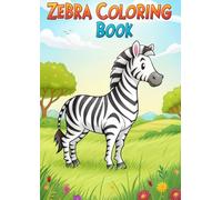 Zebra Coloring Book: 25 Fun and Relaxing Zebra Designs for Kids and Adults: Cute and Realistic Zebra Patterns, Jungle Animals, and Stress-Relieving Pages