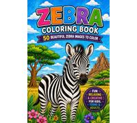 Zebra Coloring Book: 50 Beautiful Zebra Images to Color: Fun and Relaxing Animal Coloring Book for Kids, Teens & Adults | Beautiful Zebra Illustrations for Creativity, Stress Relief & Relaxation