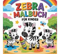 Zebra Malbuch für Kinder: Safari Abenteuer mit Zebras Ein Malbuch, das Fantasie und Farben verbindet.