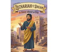 Zechariah and the Dream: A Story about a City (Breaking and Building)