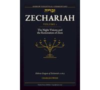 Zechariah Volume I: Hebrew Exegesis of Zechariah 1:1-6:15: The Night Visions and the Restoration of Zion