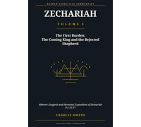 Zechariah: Volume Three -Hebrew Exegesis and Sermonic Exposition of Zechariah 9-11: The First Burden: The Coming King and the Rejected Shepherd