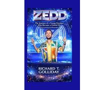 ZEDD: The Journey of a Young Dreamer Who Became a Global DJ (An Unauthorized Biography)