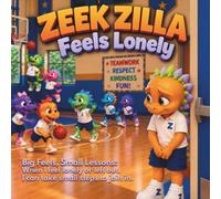 Zeek Zilla Feels Lonely: Big Feels, Small Lessons: When I feel lonely or left out, I can take small steps to join in.