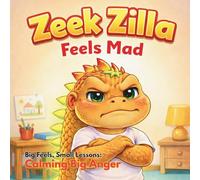 Zeek Zilla Feels Mad: Big Feels, Small Lessons: Calming Big Anger (Big Feels, Small Lessons Series)