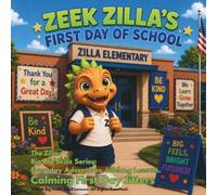Zeek Zilla's First Day of School: Calming First Day Jitters (The Zillas™ Big Life Skills Series: Everyday Adventures. Lifelong Lessons.)