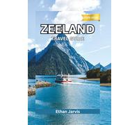 ZEELAND TRAVEL GUIDE 2025-2026: Discover the Best Beaches, Towns, and Coastal Routes in the Netherlands (The Traveler's Companion)