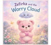 Zefirka and the Worry Cloud: A Gentle Picture Book About Worry, Courage, and Big Feelings (Zefirka’s Big Little Feelings)