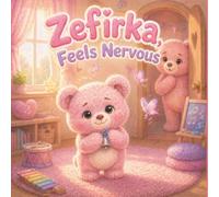 Zefirka Feels Nervous: A Gentle Story About Big Feelings, Bravery, and Little Steps (Zefirka’s Big Little Feelings)