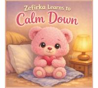 Zefirka Learns to Calm Down: A Gentle Picture Book About Big Feelings and Calm (Zefirka’s Big Little Feelings)