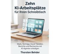 Zehn KI-Arbeitsplätze für Ihren Schreibtisch: Mails, Verträge, Excel-Tabellen, Berichte und Recherche mit KI-Agenten erledigen