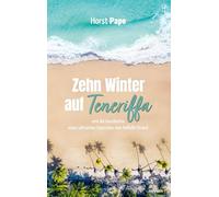 Zehn Winter auf Teneriffa: und die Geschichte eines seltsamen Guanchen vom Bollullo-Strand