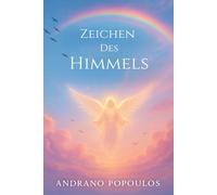 Zeichen des Himmels: Botschaften der Engel, himmlische Führung und spirituelle Zeichen des Universums: Wenn Engel antworten - alles über himmlische ... Praktische Lehrwerke für ein bewusstes Leben)