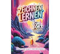 ZEICHNEN LERNEN FÜR FORTGESCHRITTENE: Schritt für Schritt zum Zeichenprofi