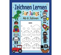 Zeichnen Lernen für Jungs ab 6 Jahren: Mit einfachen Schritt für Schritt Anleitungen zum Nachzeichnen | Tolles Malbuch für Jungen im Kindergarten und Schule