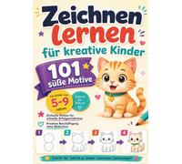 Zeichnen lernen für Kinder: 101 süße Motive Schritt für Schritt zeichnen - Das perfekte Geschenk für kleine Künstlerinnen und Künstler ab 5 Jahren