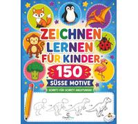 Zeichnen lernen für Kinder: 150 süße Motive Schritt für Schritt zeichnen - Das perfekte Geschenk für kleine Künstlerinnen und Künstler ab 5 Jahren