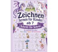 Zeichnen lernen für Kinder ab 7 - Schritt für Schritt: So zeichnest du alles! Tiere, Autos, Figuren & Fantasiewesen