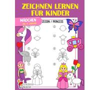 Zeichnen lernen für Kinder: Mädchen - Einfach Zeichnen lernen Schritt für Schritt - Das große Zeichnen Lernbuch für Kleinkinder, Kindergarten, Schulkinder - Für Mädchen ab 4 Jahren