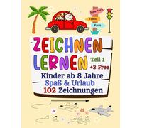 Zeichnen lernen Kinder ab 8 Jahre Spaß & Urlaub 102 Zeichnungen: Ein Buch mit leicht verständlichen Sachen zum Nachzeichnen und Ausmalen Einfache ... (Zeichnen lernen Kinder 8-9-10-11-12 Jahren)
