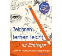Zeichnen lernen leicht für Einsteiger - Schritt für Schritt zum Zeichen-Erfolg mit Spaß: Ein kreatives Übungsbuch mit Video-Anleitungen, Übungen und ... Techniken | perfektes Geschenk für Anfänger